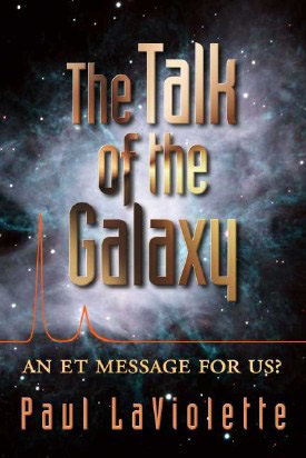 The Talk of the Galaxy: An Et Message for Us? Paul A. LaViolette